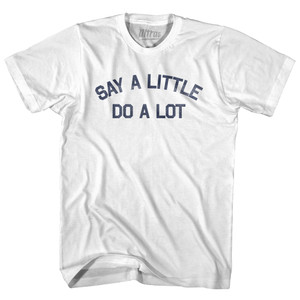 Say A Little Do A Lot Adult Cotton T-shirt - White Say A Little Do A Lot Adult Cotton T-shirt - White