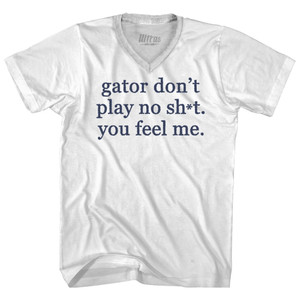 Gator Don't Play No Sh*t. You Feel Me Adult Tri-Blend V-neck T-shirt - White Gator Don't Play No Sh*t. You Feel Me Adult Tri-Blend V-neck T-shirt - White