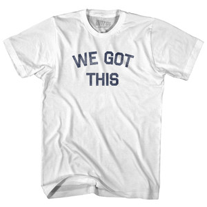 We Got This Adult Cotton T-shirt - White