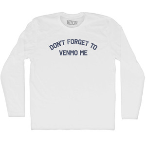 Don't Forget To Venmo Me Adult Cotton Long Sleeve T-shirt - White
