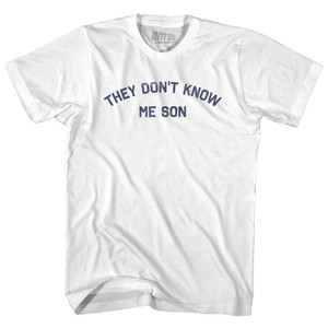 They Don't Know Me Son Adult Cotton T-shirt - White