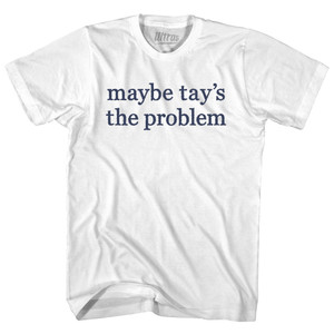 Maybe Tay's The Problem Rage Font Adult Cotton T-shirt - White