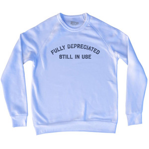 Fully Depreciated Still In Use Adult Tri-Blend Sweatshirt - White Fully Depreciated Still In Use Adult Tri-Blend Sweatshirt - White