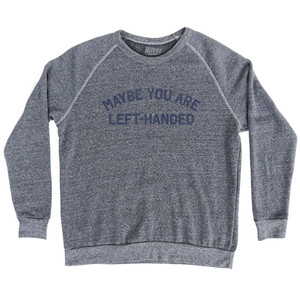 Maybe You Are Left-Handed Adult Tri-Blend Sweatshirt - Athletic Grey