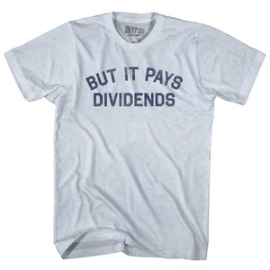 But It Pays Dividends Adult Tri-Blend T-shirt - Athletic White