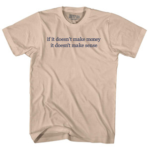 If It Doesn't Make Money It Doesn't Make Sense Rage Font Adult Cotton T-shirt - Creme If It Doesn't Make Money It Doesn't Make Sense Rage Font Adult Cotton T-shirt - Creme