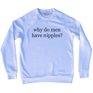 Why Do Men Have Nipples Rage Font Adult Tri-Blend Sweatshirt - White Why Do Men Have Nipples Rage Font Adult Tri-Blend Sweatshirt - White