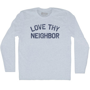 Love Thy Neighbor Adult Tri-Blend Long Sleeve T-shirt - Athletic White Love Thy Neighbor Adult Tri-Blend Long Sleeve T-shirt - Athletic White