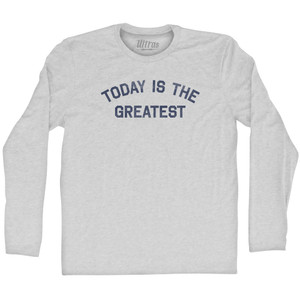 Today is the greatest Adult Cotton Long Sleeve T-shirt - Grey Heather