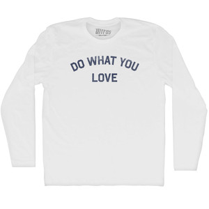 Do What You Love Adult Cotton Long Sleeve T-shirt - White Do What You Love Adult Cotton Long Sleeve T-shirt - White