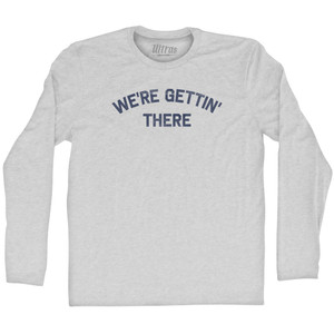 We're Gettin' There Adult Cotton Long Sleeve T-shirt - Grey Heather