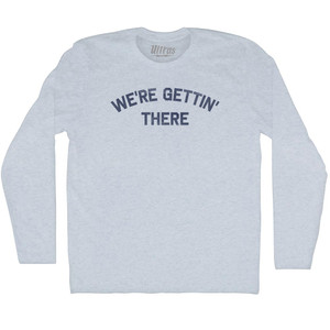 We're Gettin' There Adult Tri-Blend Long Sleeve T-shirt - Athletic White