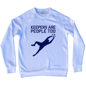 Soccer Goal Keepers Are People Too Adult Tri-Blend Sweatshirt - White Soccer Goal Keepers Are People Too Adult Tri-Blend Sweatshirt - White