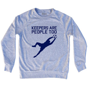 Soccer Goal Keepers Are People Too Adult Tri-Blend Sweatshirt - Grey Heather Soccer Goal Keepers Are People Too Adult Tri-Blend Sweatshirt - Grey Heather