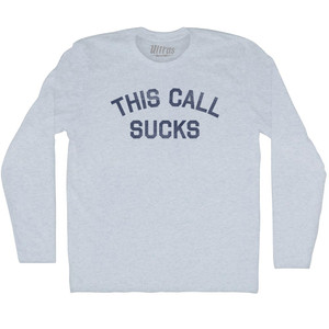 This Call Sucks Adult Tri-Blend Long Sleeve T-shirt - Athletic White This Call Sucks Adult Tri-Blend Long Sleeve T-shirt - Athletic White