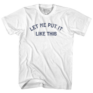 Let Me Put It Like This Adult Cotton T-shirt - White