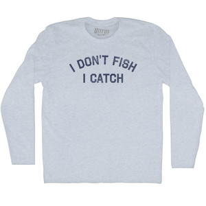I Don't Fish I Catch Adult Tri-Blend Long Sleeve T-shirt - Athletic White