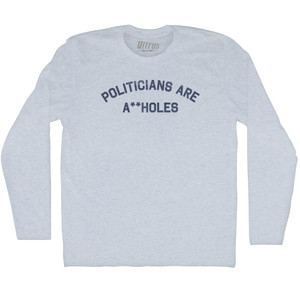 Politicians Are A Holes Adult Tri-Blend Long Sleeve T-shirt - Athletic White