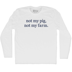 Not My Pig, Not My Farm. Rage Font Adult Cotton Long Sleeve T-shirt - White