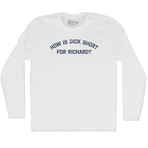 How Is Dick Short For Richard Adult Cotton Long Sleeve T-shirt - White