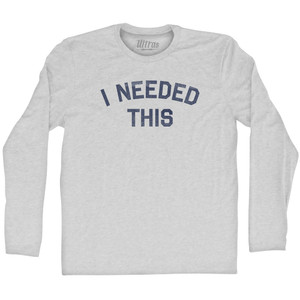 I Needed This Adult Cotton Long Sleeve T-shirt - Grey Heather