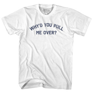 Why'd You Pull Me Over Adult Cotton T-shirt - White