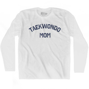 Taekwondo Mom Adult Cotton Long Sleeve T-shirt - White Taekwondo Mom Adult Cotton Long Sleeve T-shirt - White