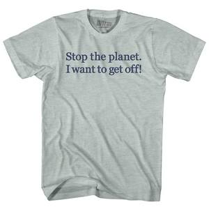 Stop The Planet. I Want To Get Off! Rage Font Adult Tri-Blend T-shirt - Athletic Cool Grey