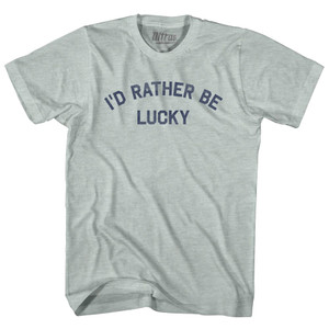 I'd Rather Be Lucky Adult Tri-Blend T-shirt Athletic Cool Grey
