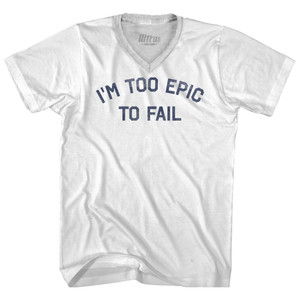 I'm To Epic To Fail Adult Tri-Blend V-neck T-shirt - White