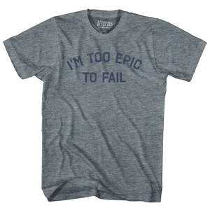 I'm To Epic To Fail Womens Tri-Blend Junior Cut T-Shirt - Athletic Grey I'm To Epic To Fail Womens Tri-Blend Junior Cut T-Shirt - Athletic Grey