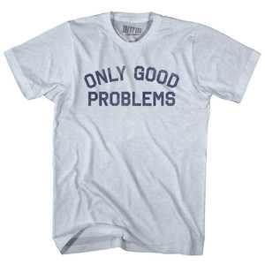 Only Good Problems Adult Tri-Blend T-shirt - Athletic White