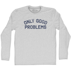 Only Good Problems Adult Cotton Long Sleeve T-shirt - Grey Heather