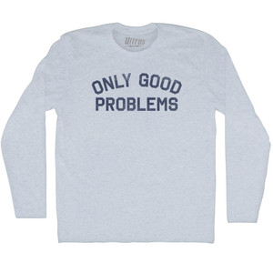 Only Good Problems Adult Tri-Blend Long Sleeve T-shirt - Athletic White