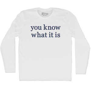 You Know What It Is Rage Font Adult Cotton Long Sleeve T-shirt - White