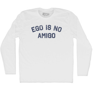 Ego Is No Amigo Adult Cotton Long Sleeve T-shirt - White