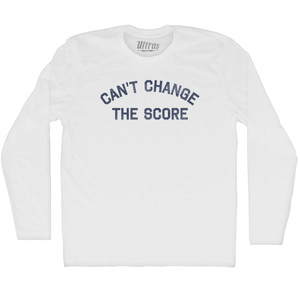 Can't Change The Score Adult Cotton Long Sleeve T-shirt - White