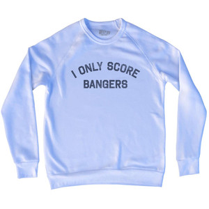 I Only Score Bangers Adult Tri-Blend Sweatshirt - White