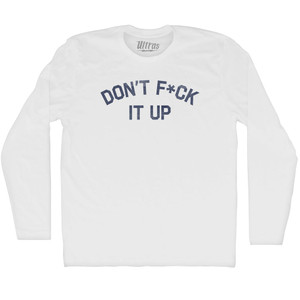 Don't F ck It Up Adult Cotton Long Sleeve T-shirt - White