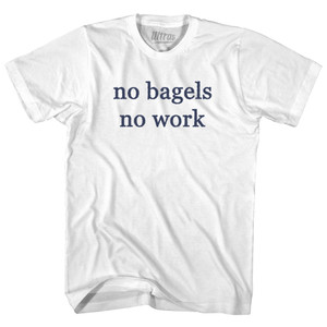 No Bagels No Work Rage Font Adult Cotton T-shirt - White