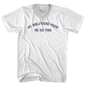 My Girlfriend Made Me Do This Adult Tri-Blend V-neck T-shirt - White My Girlfriend Made Me Do This Adult Tri-Blend V-neck T-shirt - White