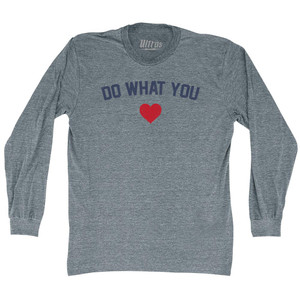 Do What You Heart Adult Tri-Blend Long Sleeve T-shirt - Athletic Grey Do What You Heart Adult Tri-Blend Long Sleeve T-shirt - Athletic Grey