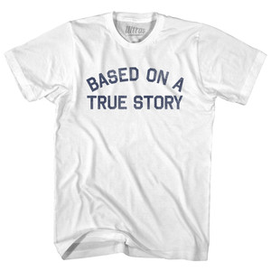 Based On A True Story Womens Cotton Junior Cut T-Shirt - White