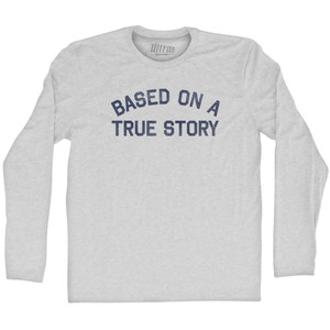 Based On A True Story Adult Cotton Long Sleeve T-shirt - Grey Heather