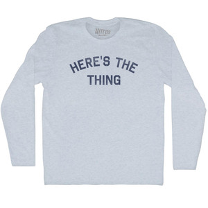 Here's The Thing Adult Tri-Blend Long Sleeve T-shirt - Athletic White Here's The Thing Adult Tri-Blend Long Sleeve T-shirt - Athletic White