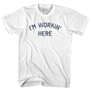 I'm Workin' Here Adult Cotton T-shirt - White I'm Workin' Here Adult Cotton T-shirt - White