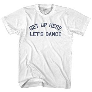 Get Up Here Let's Dance Adult Cotton T-shirt - White