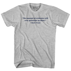 No Amount Of Evidence Will Ever Persuade An Idiot. - Mark Twain Womens Cotton Junior Cut T-Shirt - Grey Heather