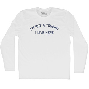 I'm Not A Tourist I Live Here Adult Cotton Long Sleeve T-shirt - White