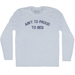 Ain't To Proud To Beg Adult Tri-Blend Long Sleeve T-shirt - Athletic White